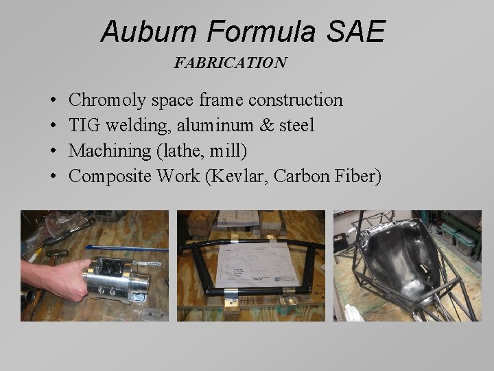 Auburn Formula SAE FABRICATION • • Chromoly space frame construction TIG welding, aluminum &