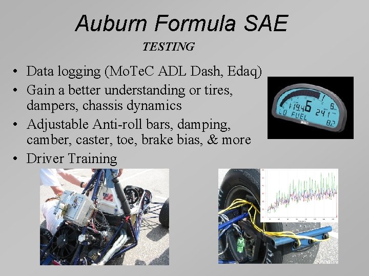 Auburn Formula SAE TESTING • Data logging (Mo. Te. C ADL Dash, Edaq) •