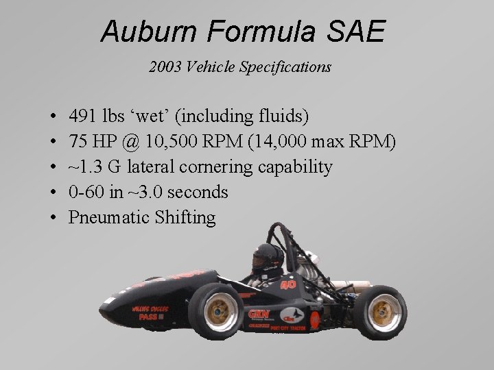 Auburn Formula SAE 2003 Vehicle Specifications • • • 491 lbs ‘wet’ (including fluids)