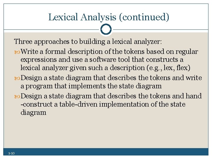 Lexical Analysis (continued) Three approaches to building a lexical analyzer: Write a formal description