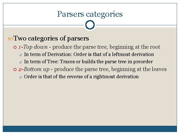 Parsers categories Two categories of parsers 1 -Top down produce the parse tree, beginning