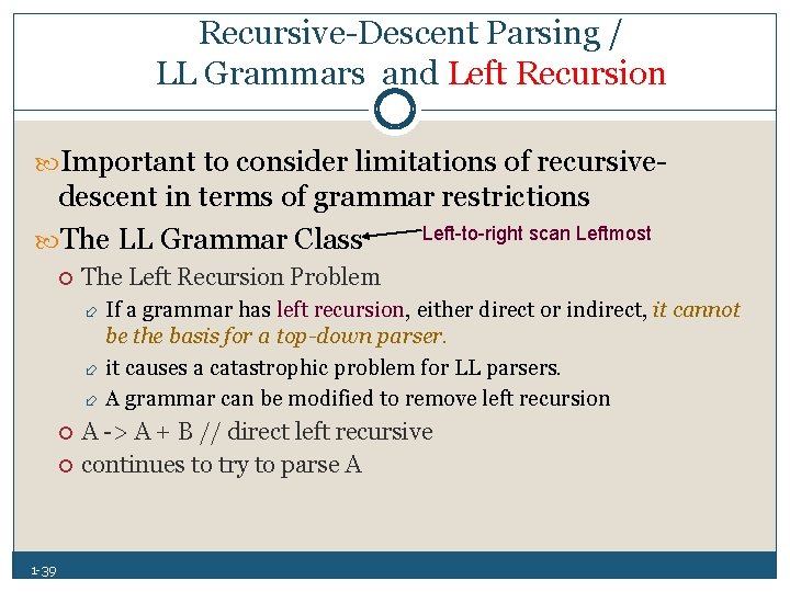 Recursive Descent Parsing / LL Grammars and Left Recursion Important to consider limitations of