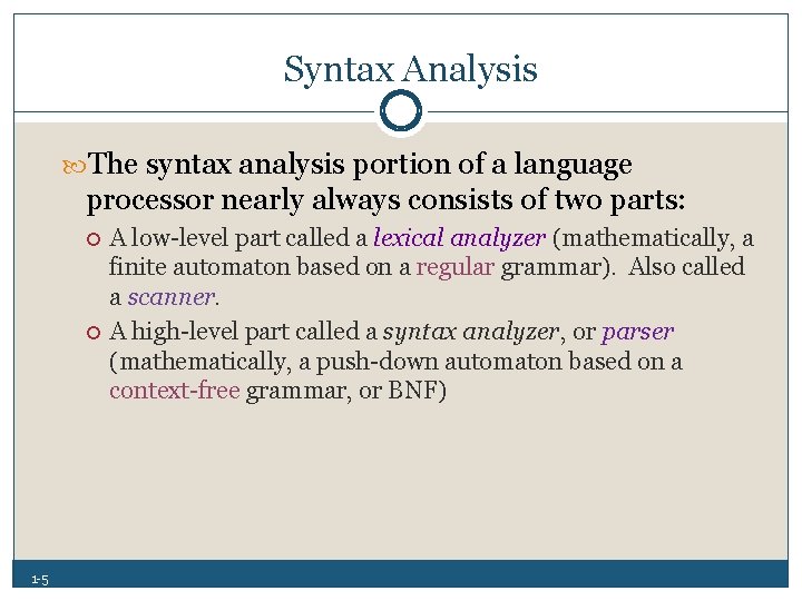 Syntax Analysis The syntax analysis portion of a language processor nearly always consists of