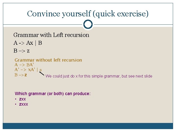 Convince yourself (quick exercise) Grammar with Left recursion A > Ax | -> z