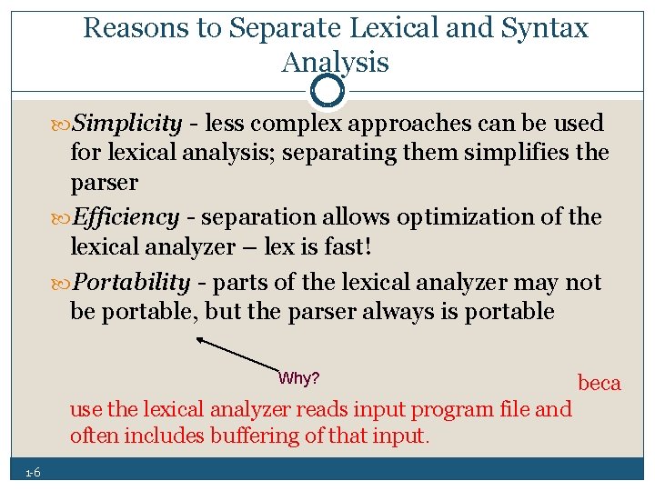 Reasons to Separate Lexical and Syntax Analysis Simplicity less complex approaches can be used