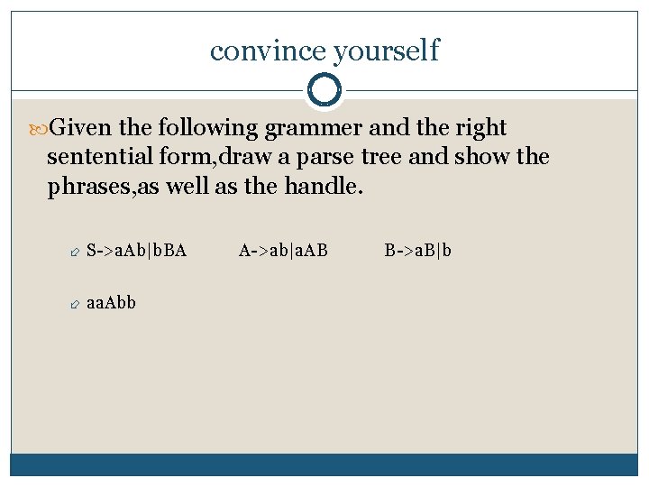 convince yourself Given the following grammer and the right sentential form, draw a parse