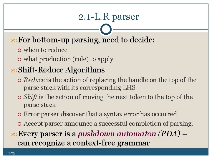 2. 1 L. R parser For bottom up parsing, need to decide: when to