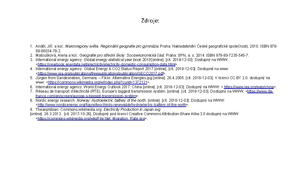 Zdroje: 1. Anděl, Jiří. a kol. : Makroregiony světa. Regionální geografie pro gymnázia. Praha: