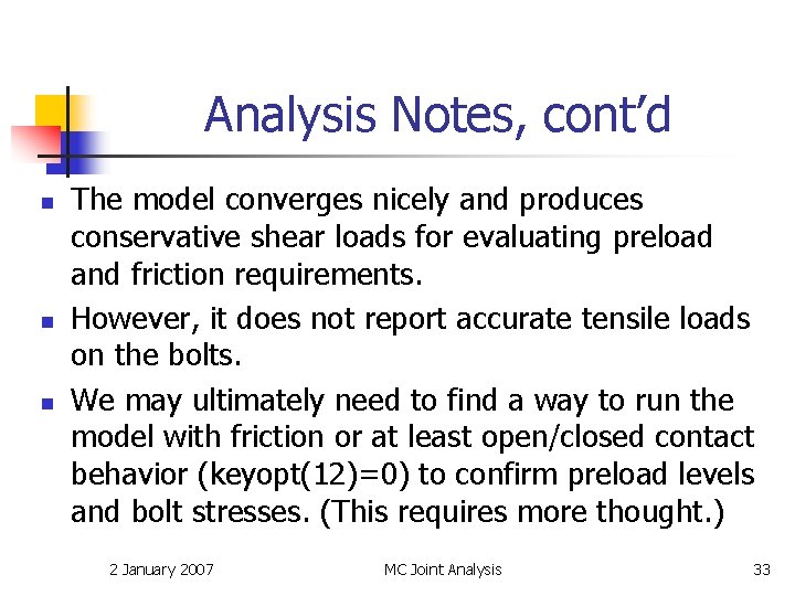 Analysis Notes, cont’d n n n The model converges nicely and produces conservative shear