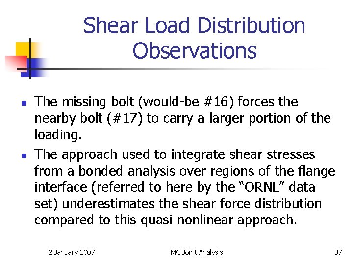 Shear Load Distribution Observations n n The missing bolt (would-be #16) forces the nearby