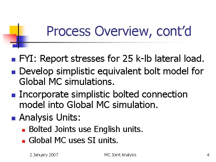 Process Overview, cont’d n n FYI: Report stresses for 25 k-lb lateral load. Develop