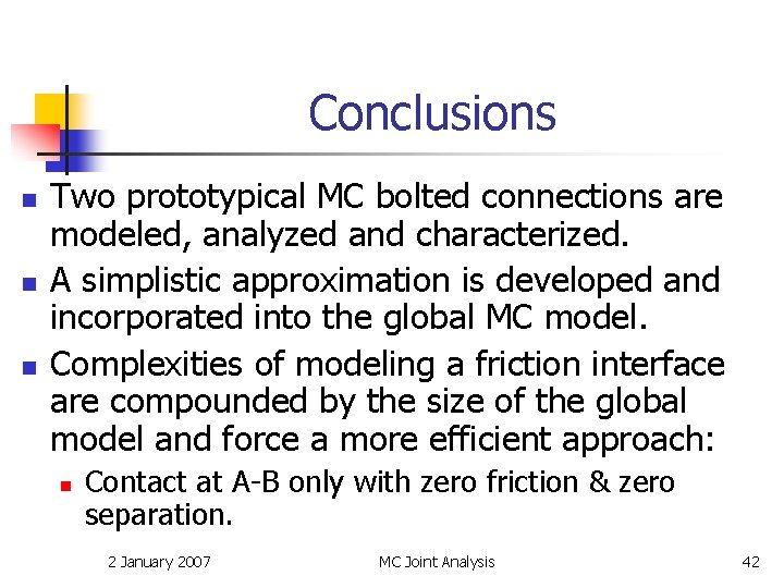 Conclusions n n n Two prototypical MC bolted connections are modeled, analyzed and characterized.