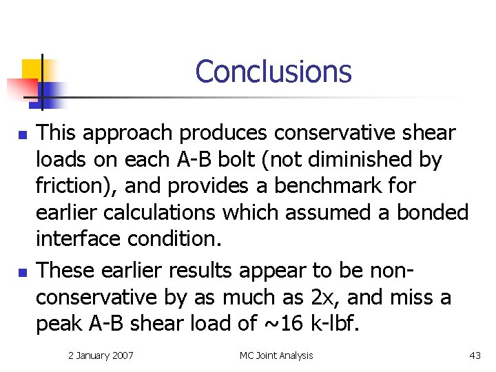 Conclusions n n This approach produces conservative shear loads on each A-B bolt (not