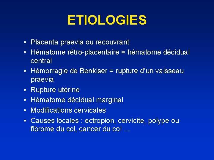 ETIOLOGIES • Placenta praevia ou recouvrant • Hématome rétro-placentaire = hématome décidual central •
