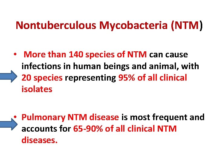 Nontuberculous Mycobacteria (NTM) • More than 140 species of NTM can cause infections in