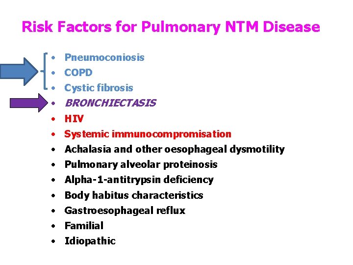 Risk Factors for Pulmonary NTM Disease • Pneumoconiosis • COPD • Cystic fibrosis •