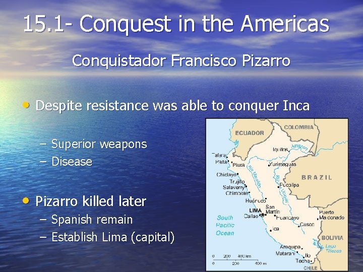 15. 1 - Conquest in the Americas Conquistador Francisco Pizarro • Despite resistance was