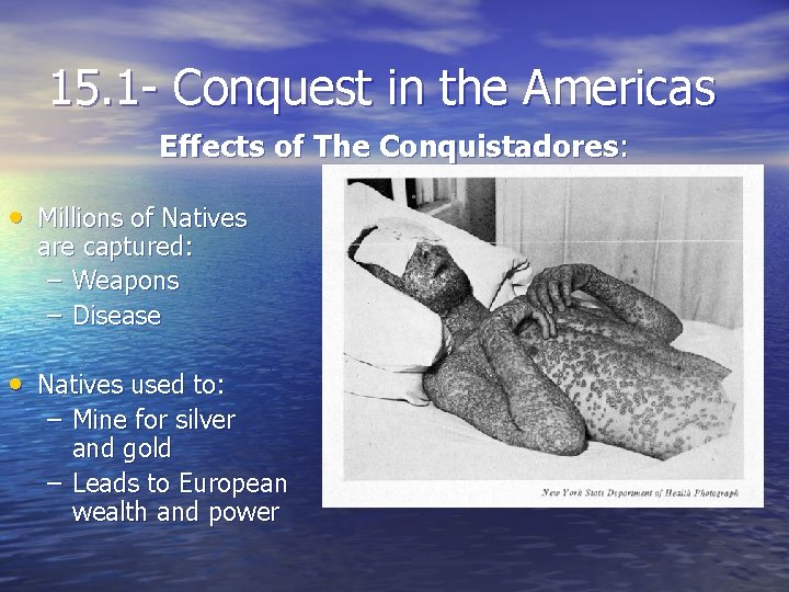 15. 1 - Conquest in the Americas Effects of The Conquistadores: • Millions of
