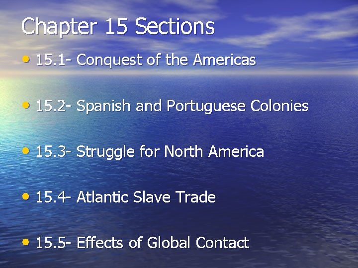 Chapter 15 Sections • 15. 1 - Conquest of the Americas • 15. 2