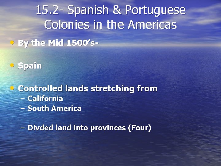 15. 2 - Spanish & Portuguese Colonies in the Americas • By the Mid