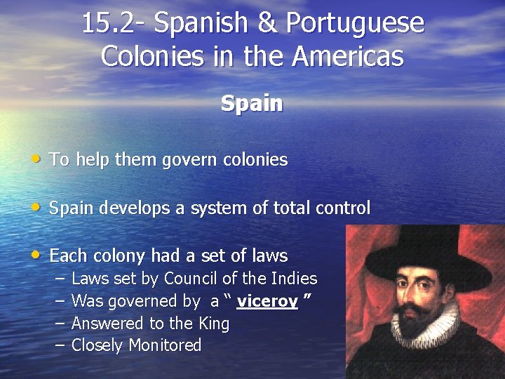 15. 2 - Spanish & Portuguese Colonies in the Americas Spain • To help