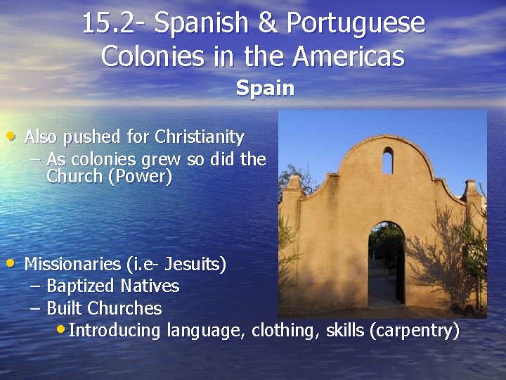 15. 2 - Spanish & Portuguese Colonies in the Americas Spain • Also pushed