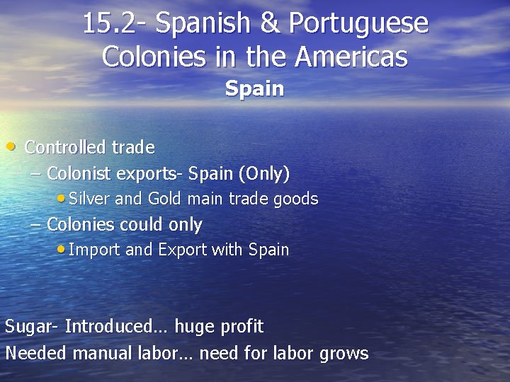 15. 2 - Spanish & Portuguese Colonies in the Americas Spain • Controlled trade