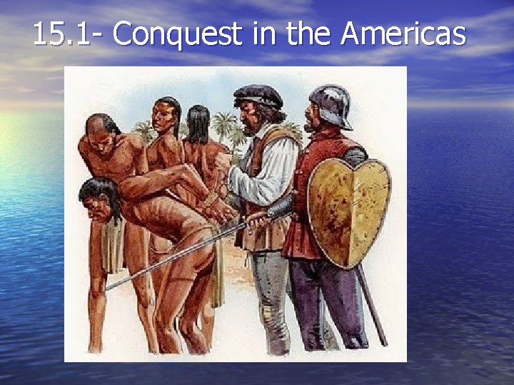 15. 1 - Conquest in the Americas 