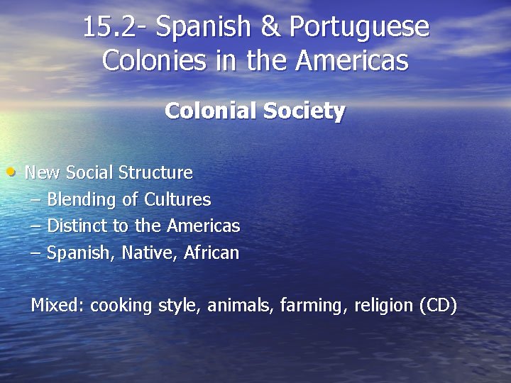 15. 2 - Spanish & Portuguese Colonies in the Americas Colonial Society • New