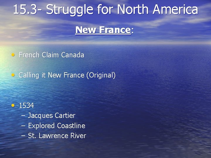 15. 3 - Struggle for North America New France: • French Claim Canada •