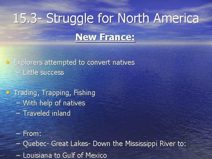 15. 3 - Struggle for North America New France: • Explorers attempted to convert