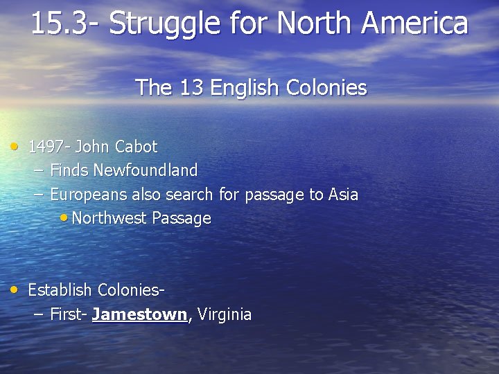 15. 3 - Struggle for North America The 13 English Colonies • 1497 -