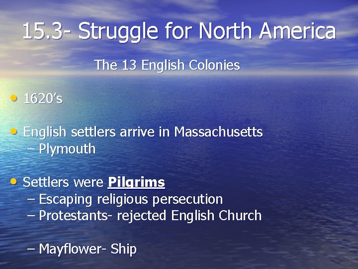 15. 3 - Struggle for North America The 13 English Colonies • 1620’s •