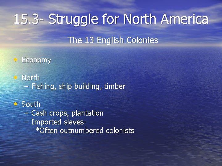 15. 3 - Struggle for North America The 13 English Colonies • Economy •