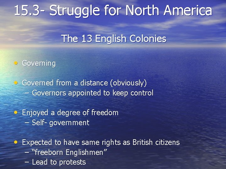 15. 3 - Struggle for North America The 13 English Colonies • Governing •