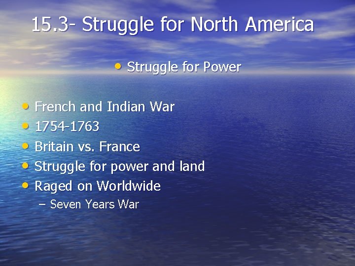 15. 3 - Struggle for North America • Struggle for Power • French and