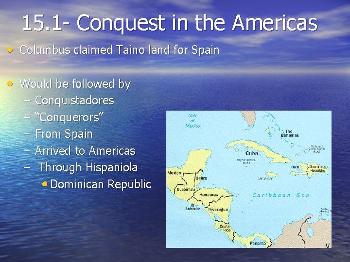 15. 1 - Conquest in the Americas • Columbus claimed Taino land for Spain