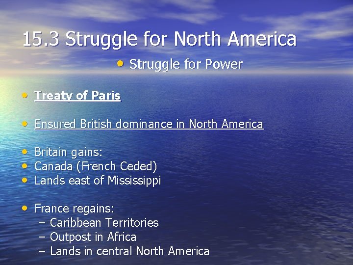 15. 3 Struggle for North America • Struggle for Power • Treaty of Paris