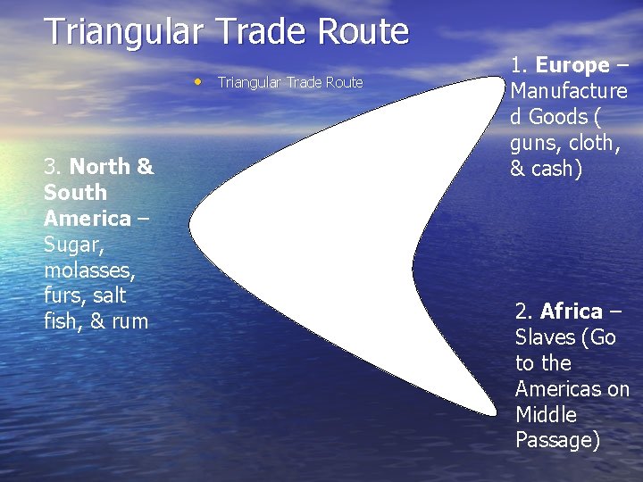 Triangular Trade Route • Triangular Trade Route 3. North & South America – Sugar,