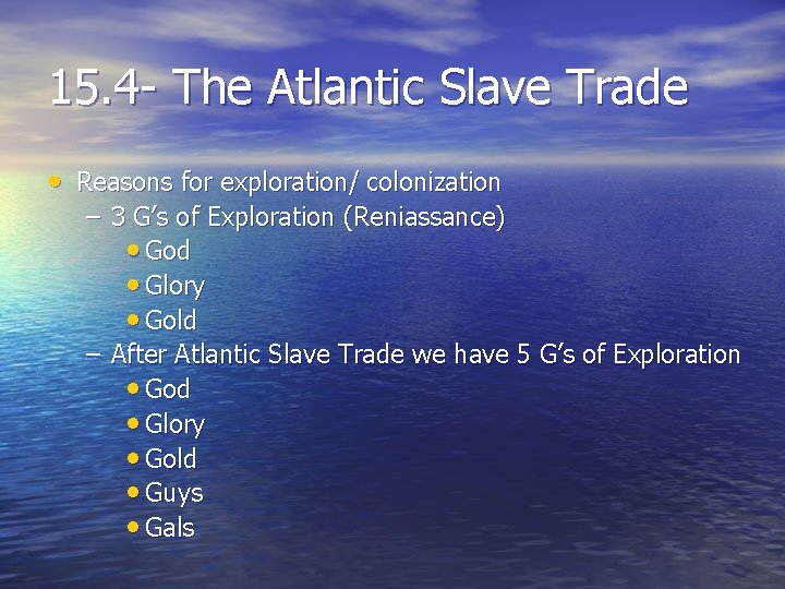 15. 4 - The Atlantic Slave Trade • Reasons for exploration/ colonization – 3