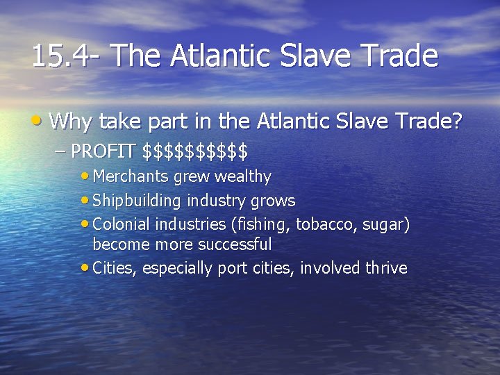 15. 4 - The Atlantic Slave Trade • Why take part in the Atlantic