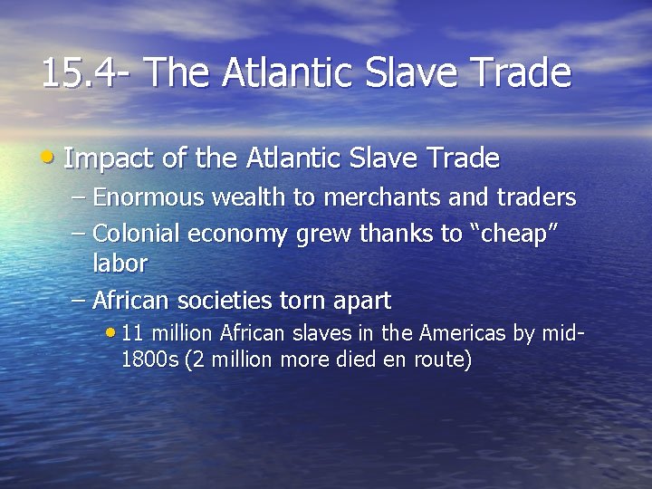15. 4 - The Atlantic Slave Trade • Impact of the Atlantic Slave Trade