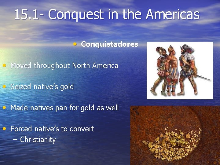 15. 1 - Conquest in the Americas • Conquistadores • Moved throughout North America