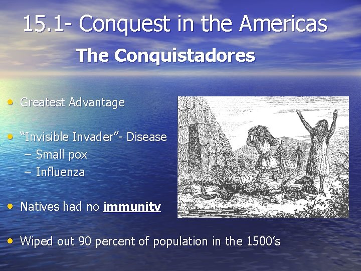 15. 1 - Conquest in the Americas The Conquistadores • Greatest Advantage • “Invisible