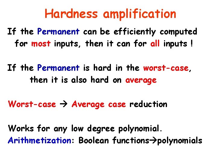 Hardness amplification If the Permanent can be efficiently computed for most inputs, then it