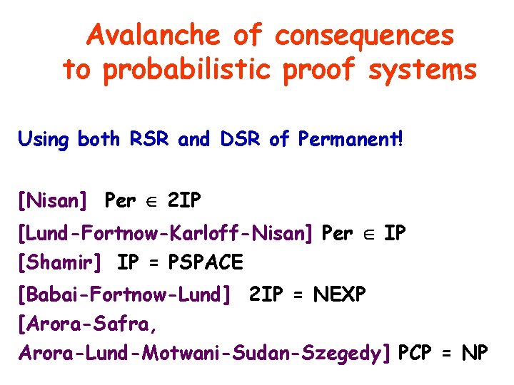 Avalanche of consequences to probabilistic proof systems Using both RSR and DSR of Permanent!