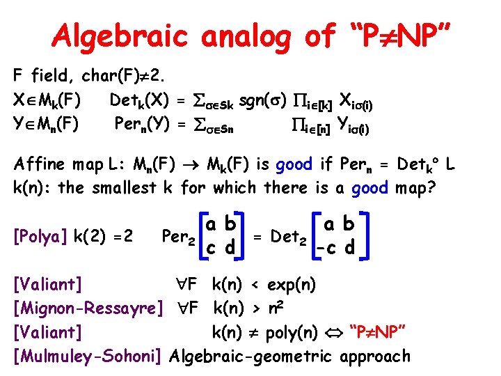 Algebraic analog of “P NP” F field, char(F) 2. X Mk(F) Detk(X) = Sk