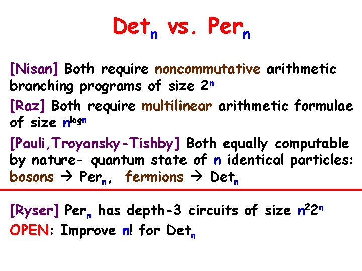 Detn vs. Pern [Nisan] Both require noncommutative arithmetic branching programs of size 2 n