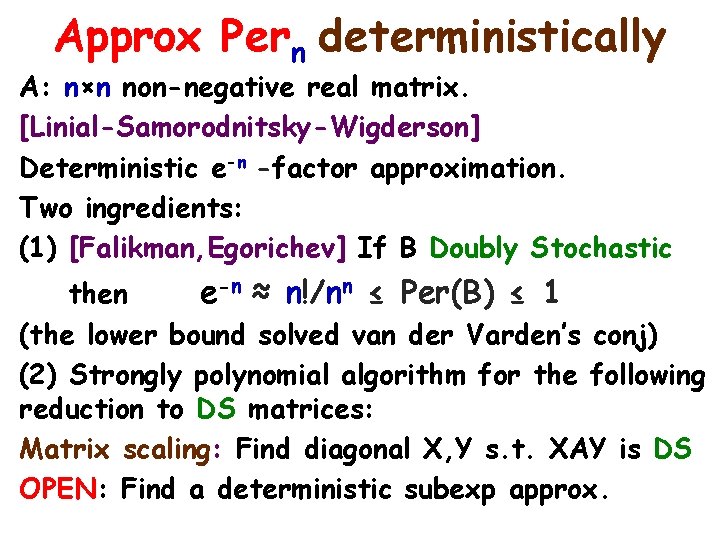 Approx Pern deterministically A: n×n non-negative real matrix. [Linial-Samorodnitsky-Wigderson] Deterministic e-n -factor approximation. Two