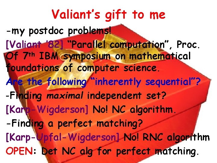 Valiant’s gift to me -my postdoc problems! [Valiant ’ 82] “Parallel computation”, Proc. Of